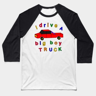 I drive a big boy truck Baseball T-Shirt